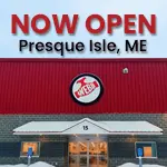 Now Open Presque Isle Maine